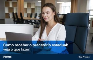 Como receber precatório estadual: veja o que fazer!